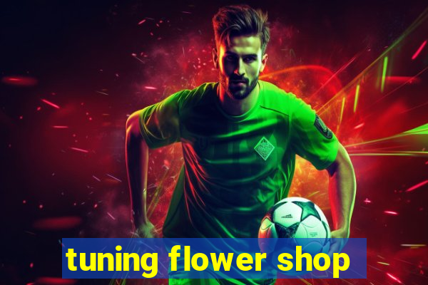 tuning flower shop