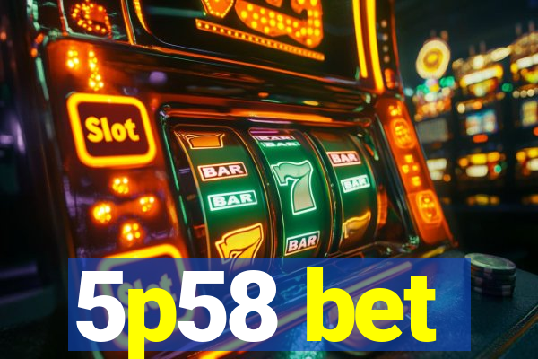 5p58 bet