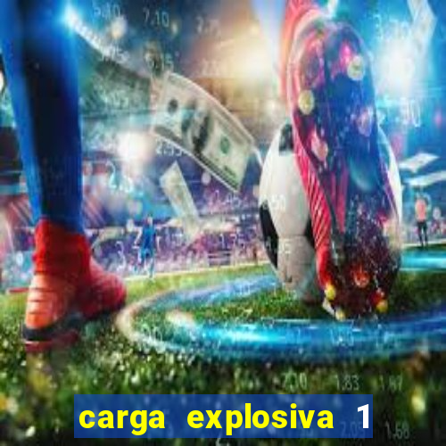 carga explosiva 1 filme completo dublado topflix