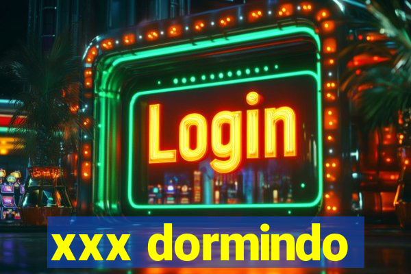 xxx dormindo