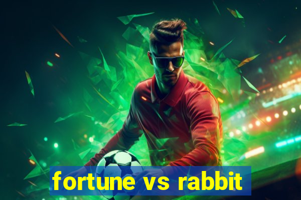 fortune vs rabbit