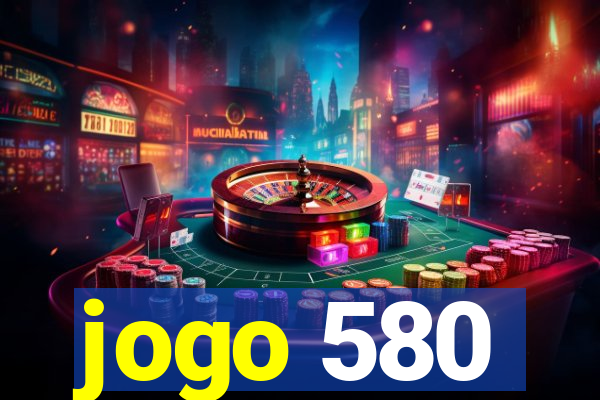 jogo 580