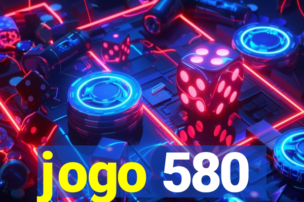 jogo 580