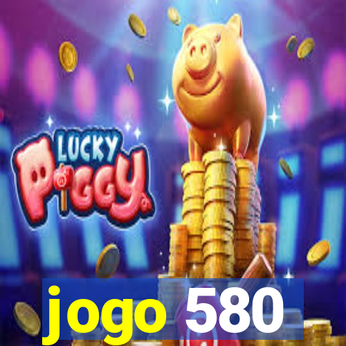 jogo 580