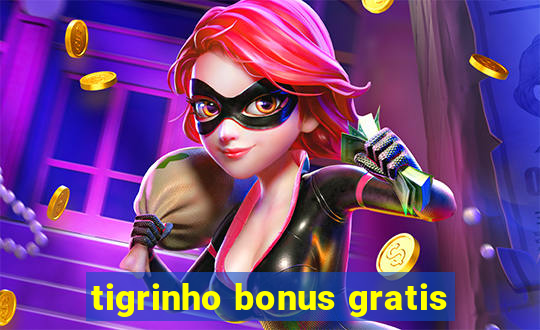 tigrinho bonus gratis