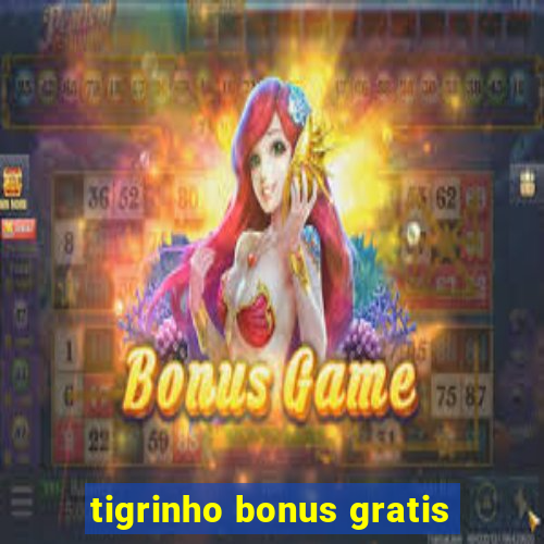 tigrinho bonus gratis