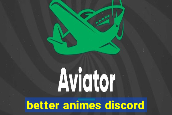 better animes discord