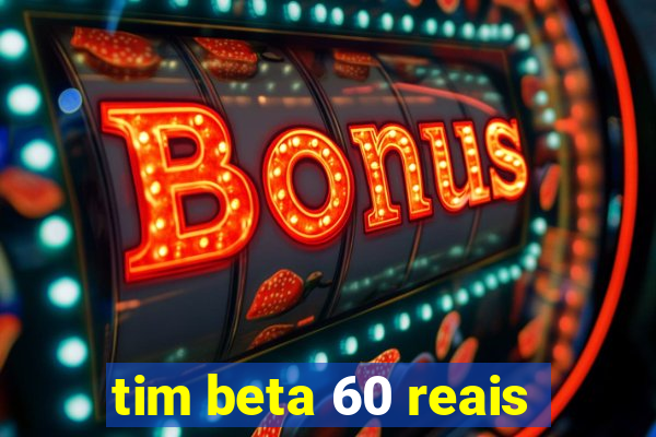 tim beta 60 reais