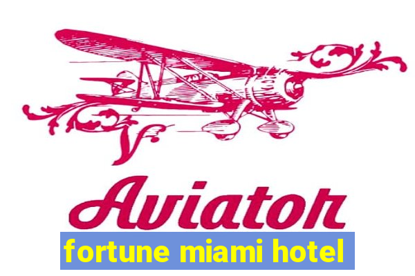 fortune miami hotel