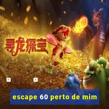 escape 60 perto de mim