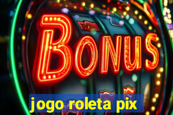 jogo roleta pix