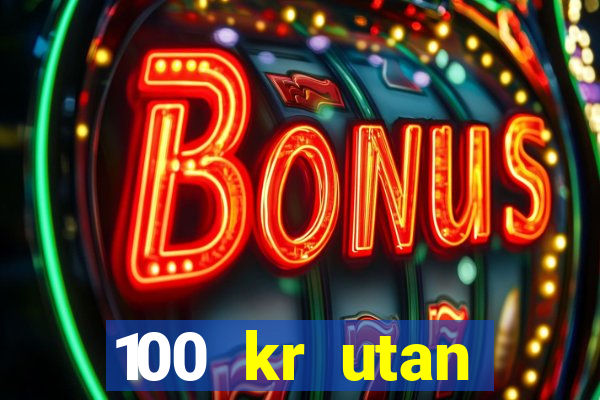 100 kr utan ins?ttning casino