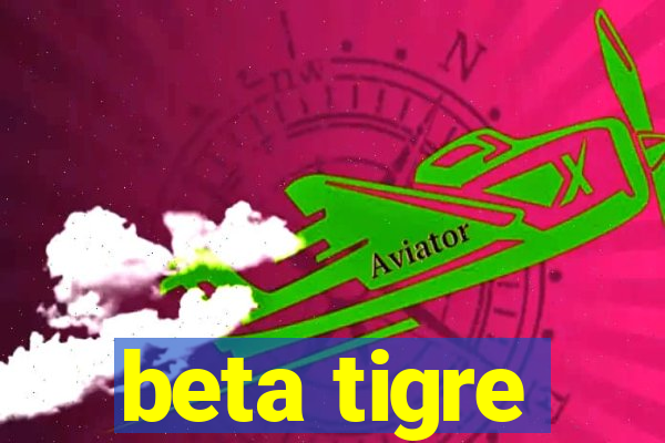 beta tigre