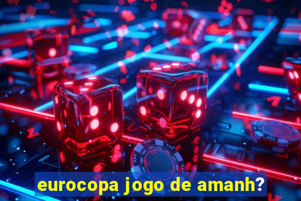 eurocopa jogo de amanh?