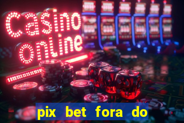 pix bet fora do ar hoje