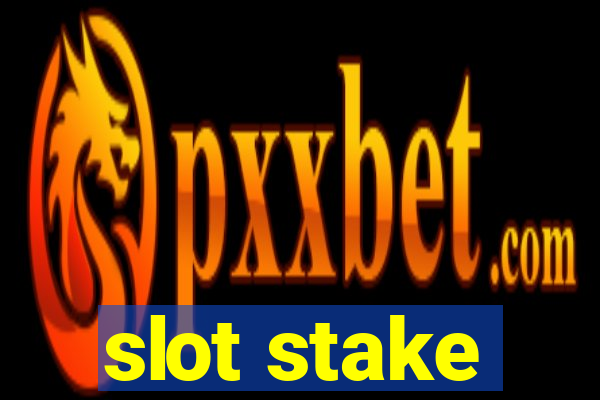 slot stake