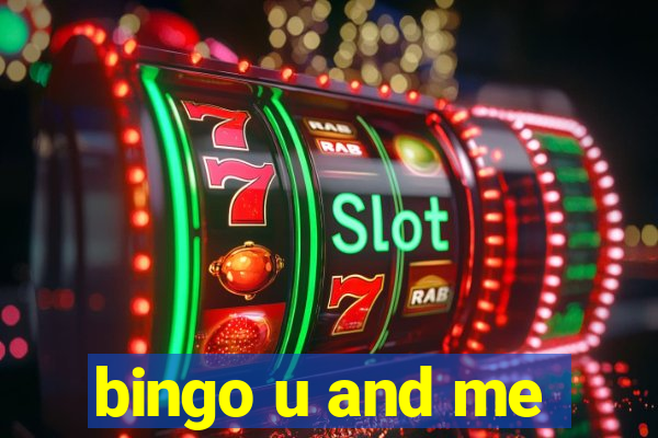 bingo u and me