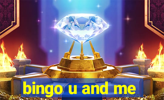 bingo u and me