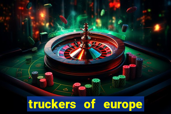 truckers of europe 3 dinheiro infinito