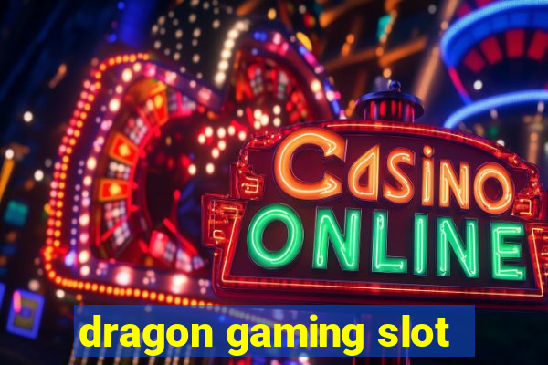 dragon gaming slot