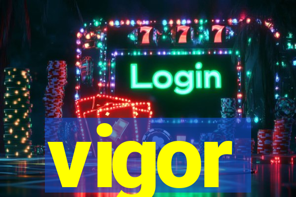 vigor