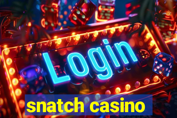 snatch casino