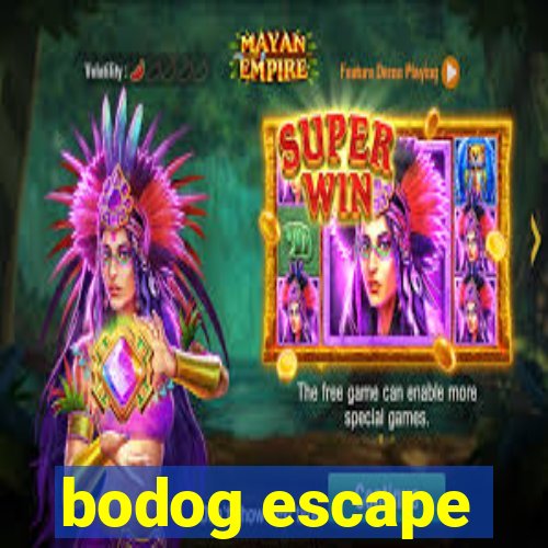 bodog escape