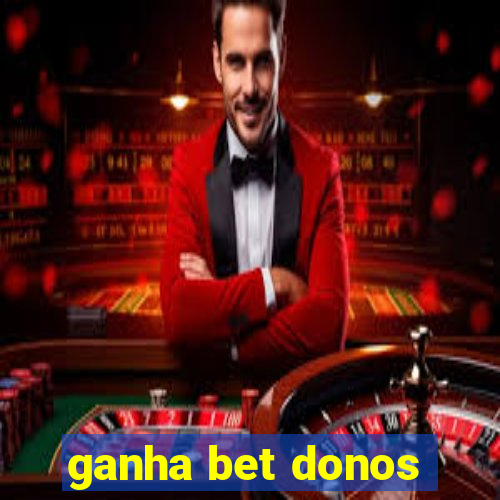 ganha bet donos