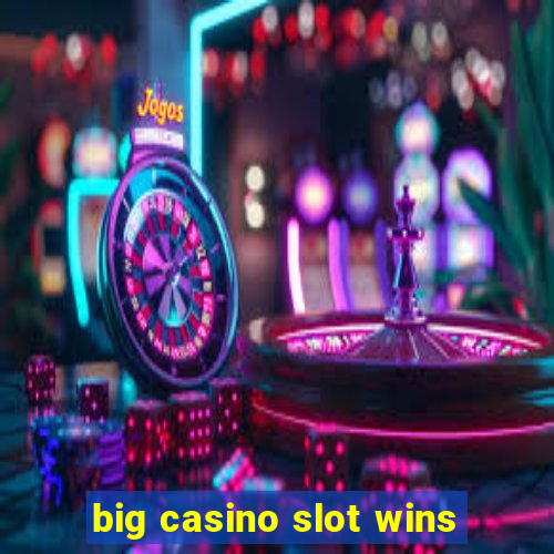 big casino slot wins