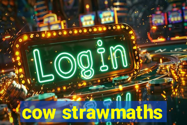 cow strawmaths