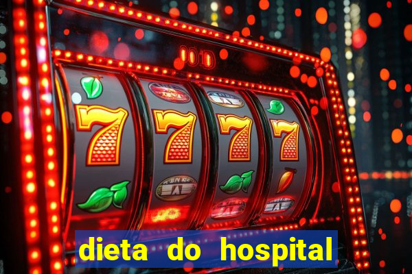 dieta do hospital do coração