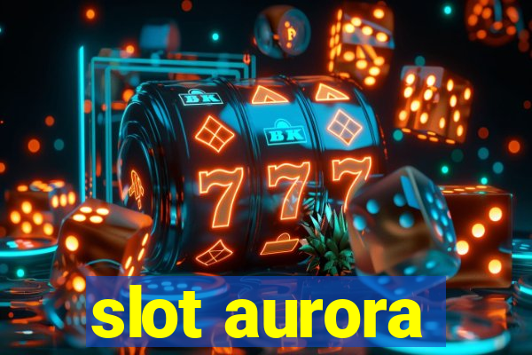 slot aurora