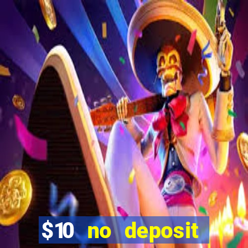 $10 no deposit casino bonuses