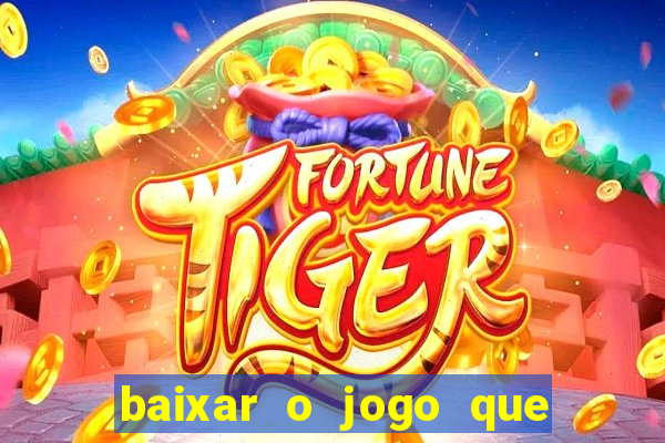 baixar o jogo que ganha dinheiro