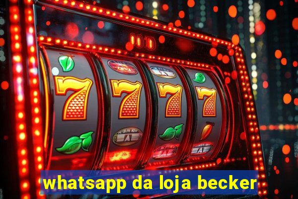 whatsapp da loja becker