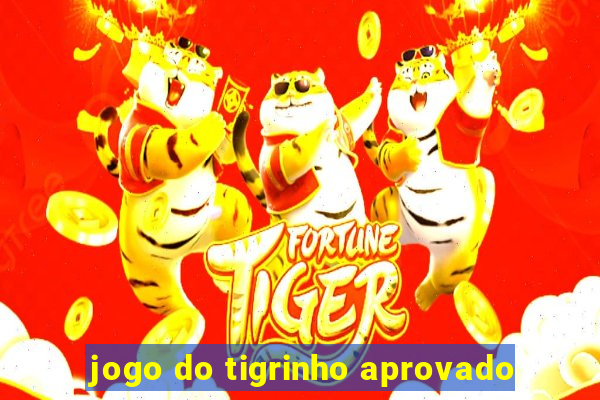 jogo do tigrinho aprovado