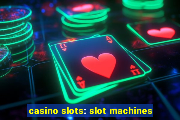 casino slots: slot machines