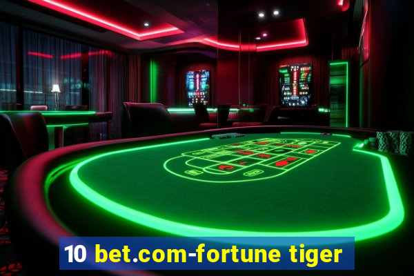 10 bet.com-fortune tiger