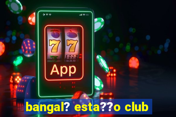 bangal? esta??o club