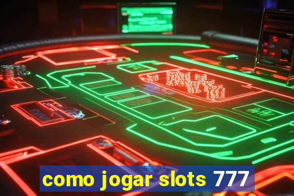 como jogar slots 777