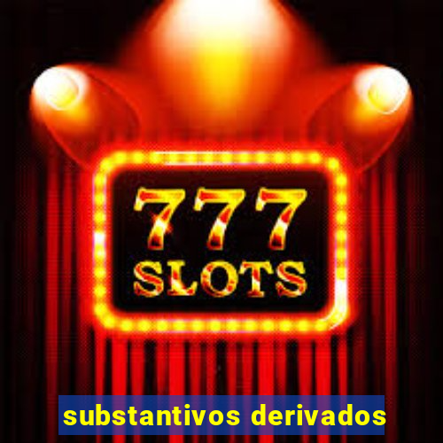 substantivos derivados