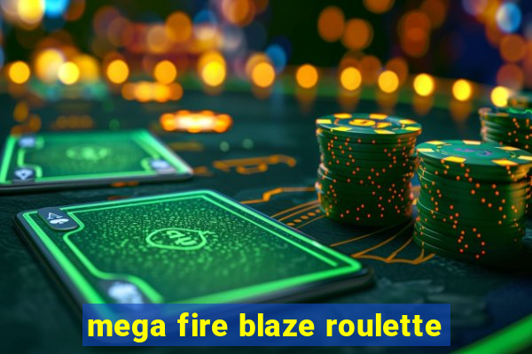 mega fire blaze roulette