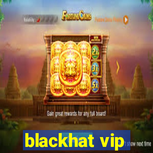 blackhat vip