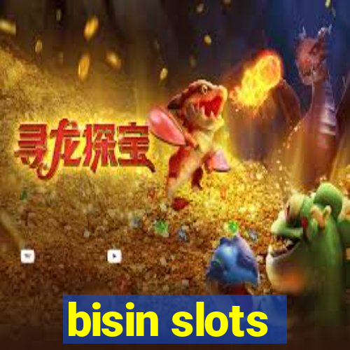 bisin slots