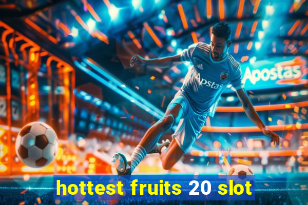 hottest fruits 20 slot