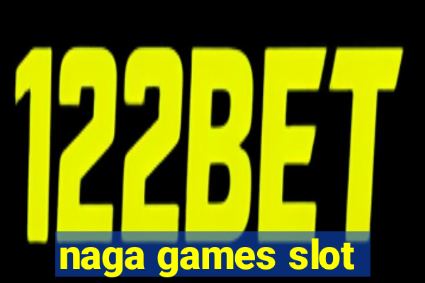 naga games slot