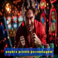 popbra pronto porcentagem