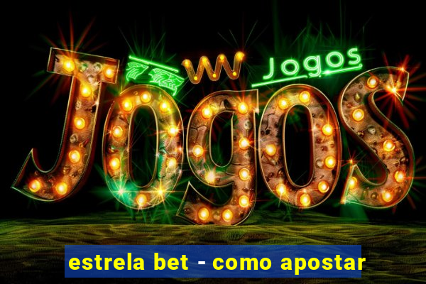 estrela bet - como apostar