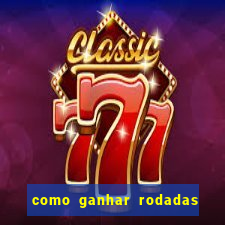 como ganhar rodadas gratis no fortune tiger