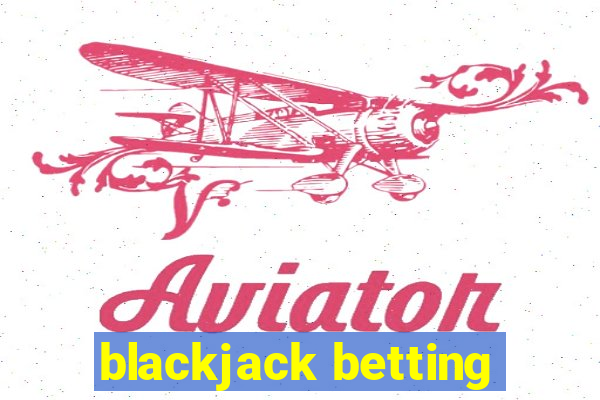 blackjack betting